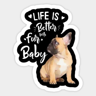 French bulldog, Life in better with fur baby Sticker